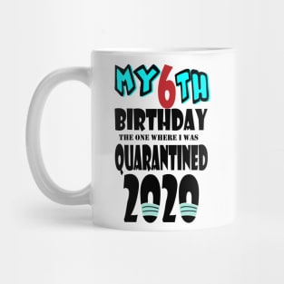 My 6th Birthday The One Where I Was Quarantined 2020 Mug